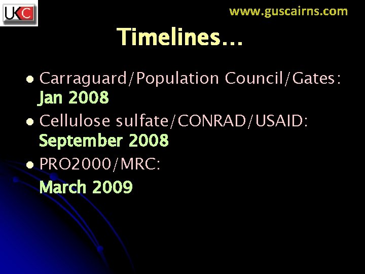 www. guscairns. com Timelines… Carraguard/Population Council/Gates: Jan 2008 l Cellulose sulfate/CONRAD/USAID: September 2008 l