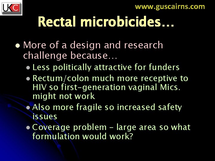 www. guscairns. com Rectal microbicides… l More of a design and research challenge because…