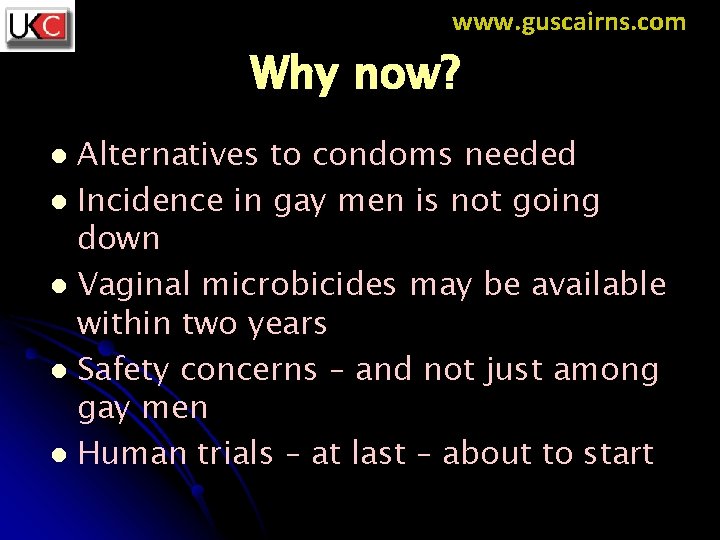 www. guscairns. com Why now? Alternatives to condoms needed l Incidence in gay men