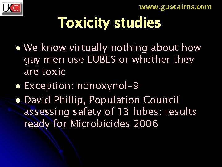www. guscairns. com Toxicity studies We know virtually nothing about how gay men use
