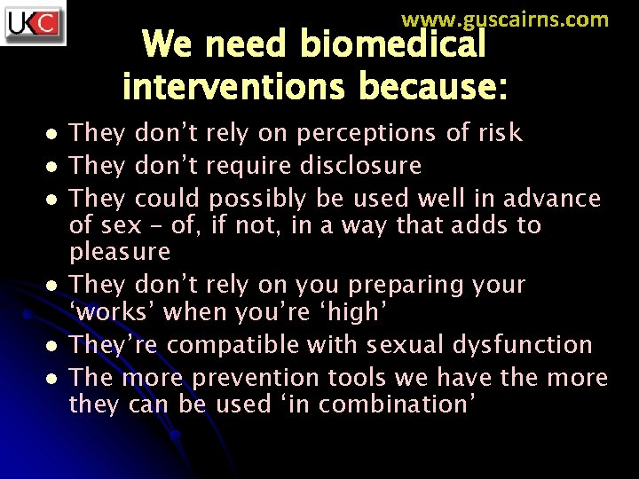 www. guscairns. com We need biomedical interventions because: l l l They don’t rely