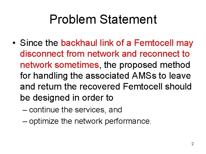Problem Statement • Since the backhaul link of a Femtocell may disconnect from network