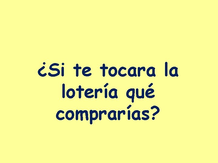 ¿Si te tocara la lotería qué comprarías? 