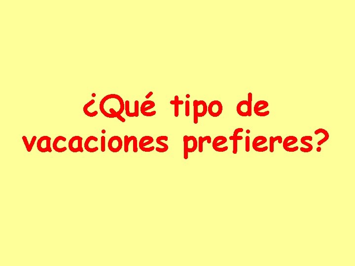 ¿Qué tipo de vacaciones prefieres? 