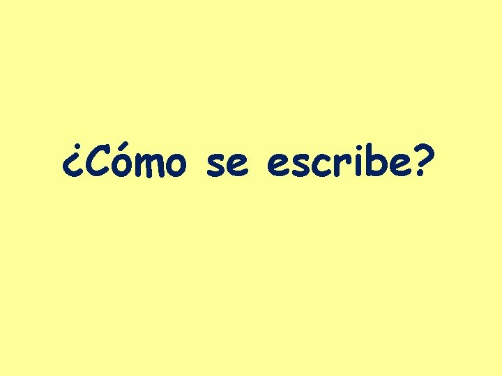 ¿Cómo se escribe? 