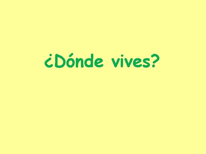 ¿Dónde vives? 