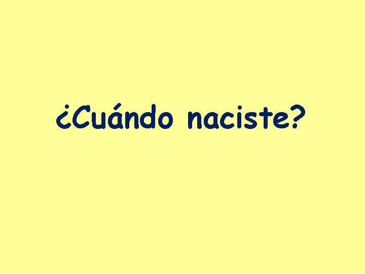 ¿Cuándo naciste? 