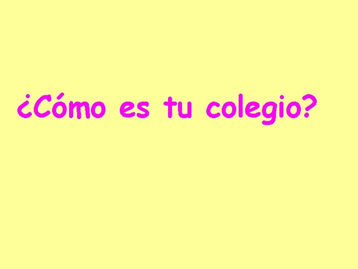 ¿Cómo es tu colegio? 