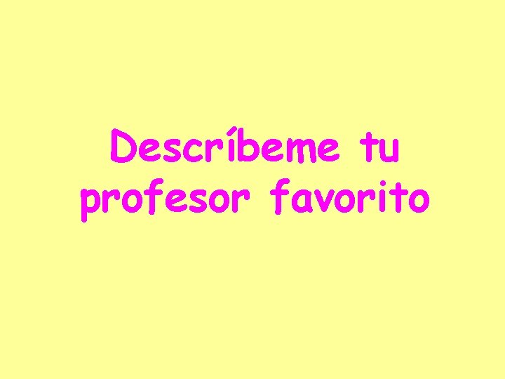 Descríbeme tu profesor favorito 