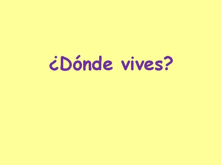 ¿Dónde vives? 