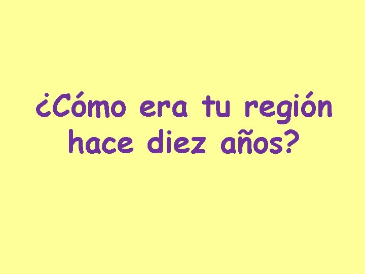 ¿Cómo era tu región hace diez años? 