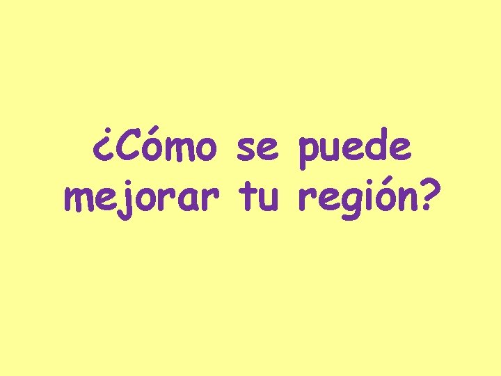 ¿Cómo se puede mejorar tu región? 