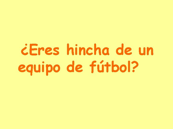 ¿Eres hincha de un equipo de fútbol? 