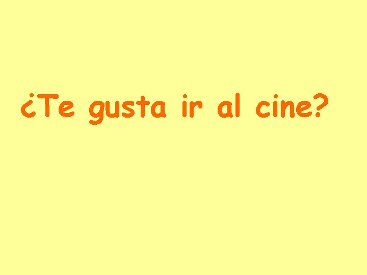 ¿Te gusta ir al cine? 