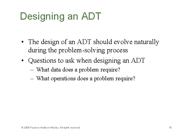 Designing an ADT • The design of an ADT should evolve naturally during the