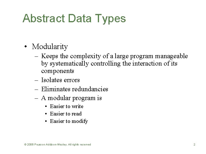 Abstract Data Types • Modularity – Keeps the complexity of a large program manageable