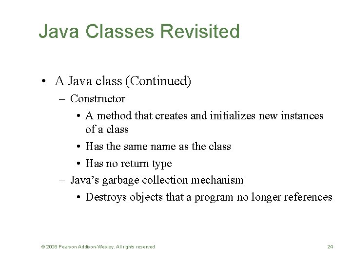 Java Classes Revisited • A Java class (Continued) – Constructor • A method that