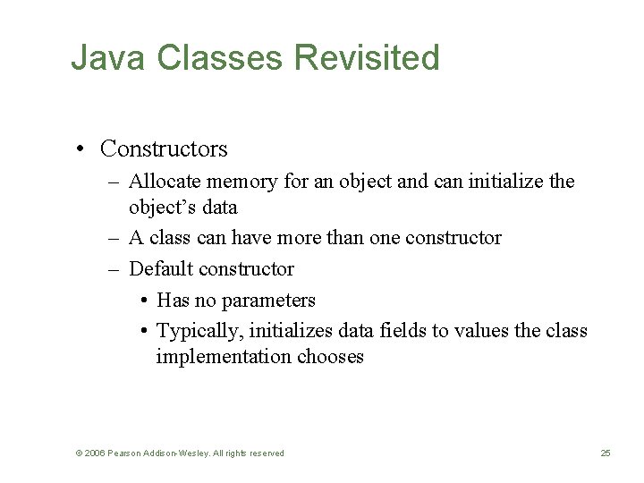 Java Classes Revisited • Constructors – Allocate memory for an object and can initialize