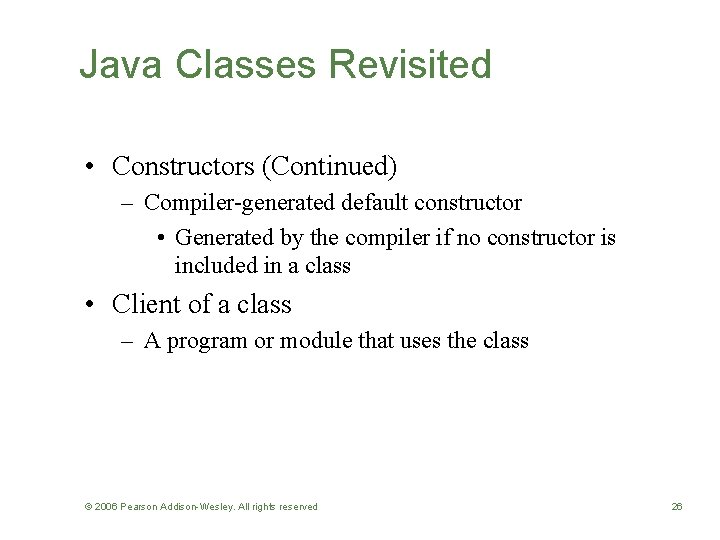 Java Classes Revisited • Constructors (Continued) – Compiler-generated default constructor • Generated by the