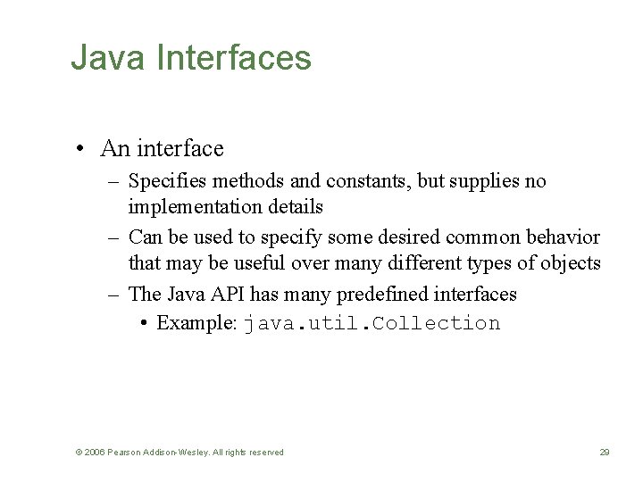 Java Interfaces • An interface – Specifies methods and constants, but supplies no implementation