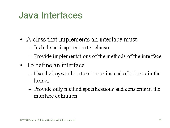 Java Interfaces • A class that implements an interface must – Include an implements