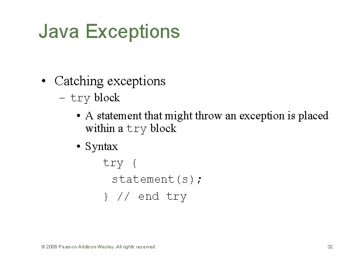 Java Exceptions • Catching exceptions – try block • A statement that might throw