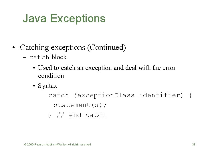 Java Exceptions • Catching exceptions (Continued) – catch block • Used to catch an