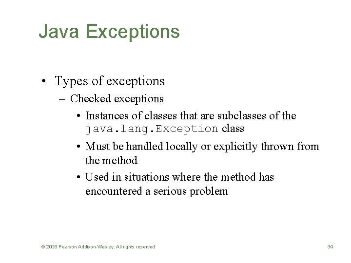 Java Exceptions • Types of exceptions – Checked exceptions • Instances of classes that