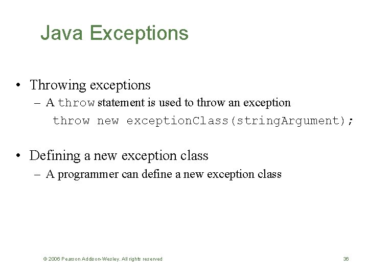 Java Exceptions • Throwing exceptions – A throw statement is used to throw an