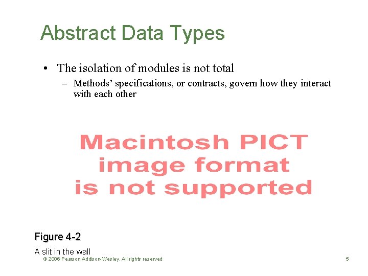 Abstract Data Types • The isolation of modules is not total – Methods’ specifications,