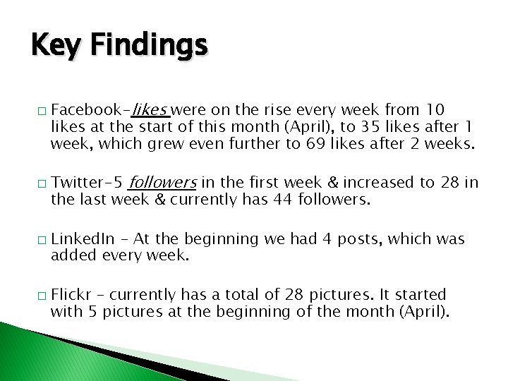 Key Findings � � Facebook-likes were on the rise every week from 10 likes