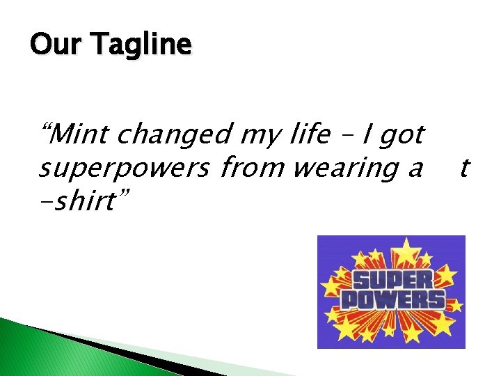 Our Tagline “Mint changed my life – I got superpowers from wearing a -shirt”