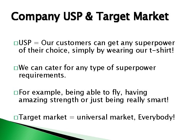 Company USP & Target Market � USP = Our customers can get any superpower