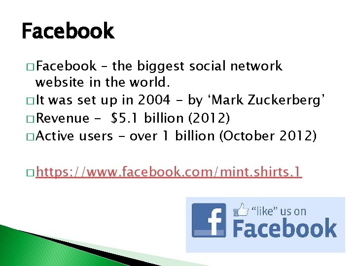 Facebook � Facebook – the biggest social network website in the world. � It