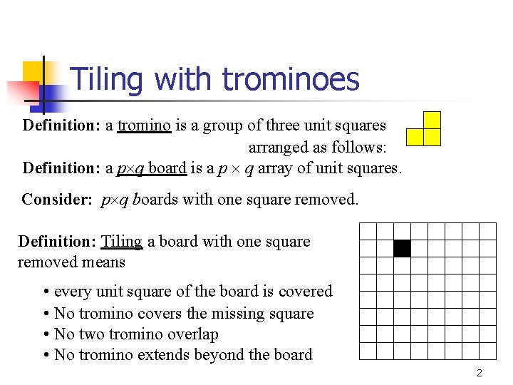 Tiling with trominoes Definition: a tromino is a group of three unit squares arranged