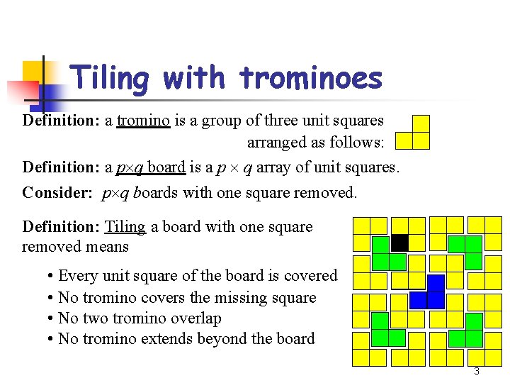 Tiling with trominoes Definition: a tromino is a group of three unit squares arranged