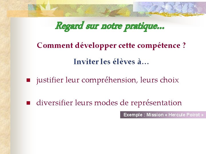 Regard sur notre pratique… Comment développer cette compétence ? Inviter les élèves à… n