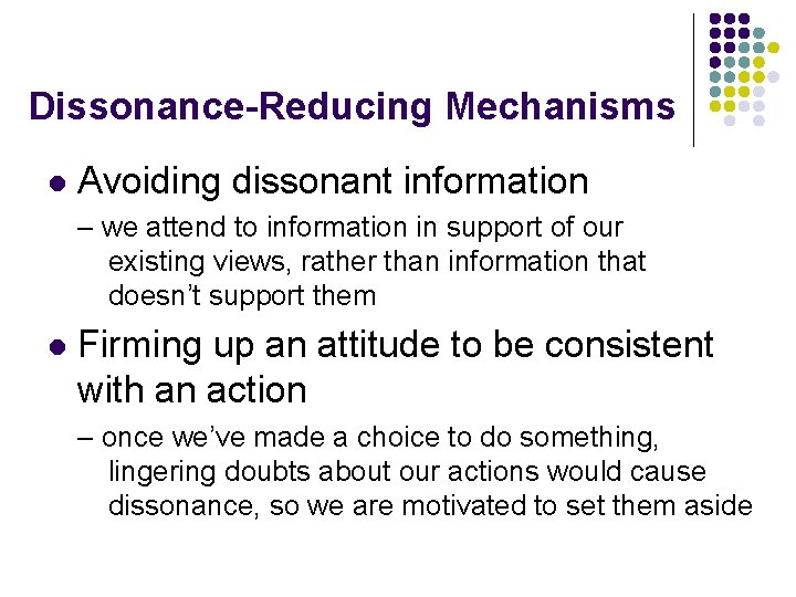 Dissonance-Reducing Mechanisms l Avoiding dissonant information – we attend to information in support of