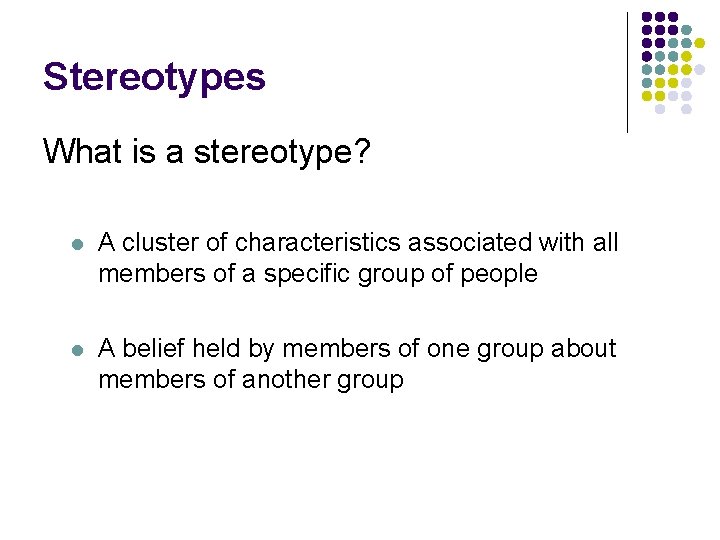Stereotypes What is a stereotype? l A cluster of characteristics associated with all members