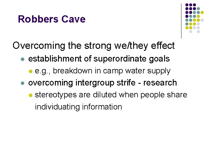 Robbers Cave Overcoming the strong we/they effect l establishment of superordinate goals l l