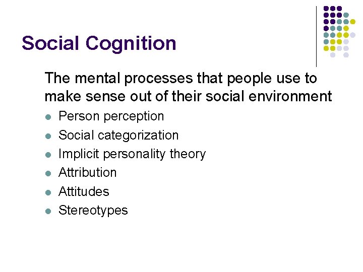 Social Cognition The mental processes that people use to make sense out of their