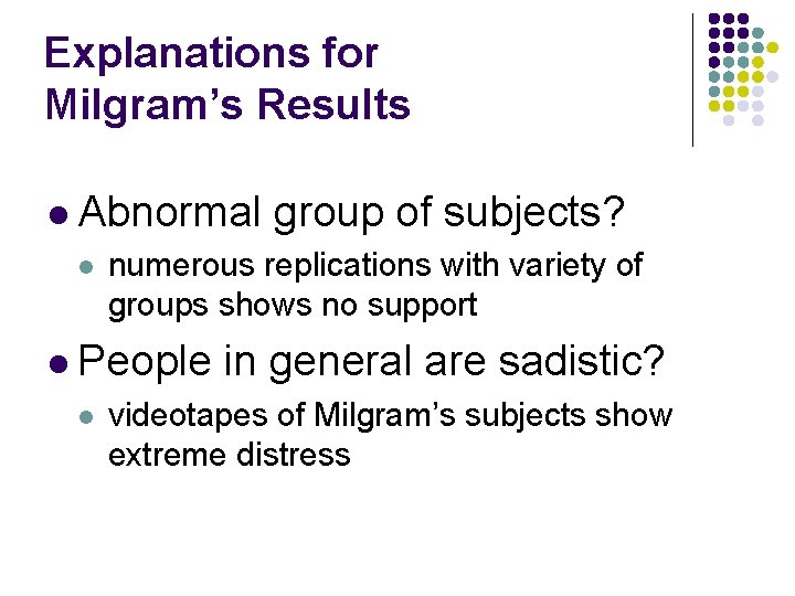 Explanations for Milgram’s Results l Abnormal l numerous replications with variety of groups shows