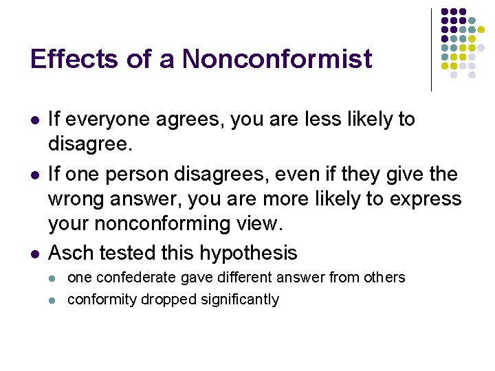 Effects of a Nonconformist l l l If everyone agrees, you are less likely