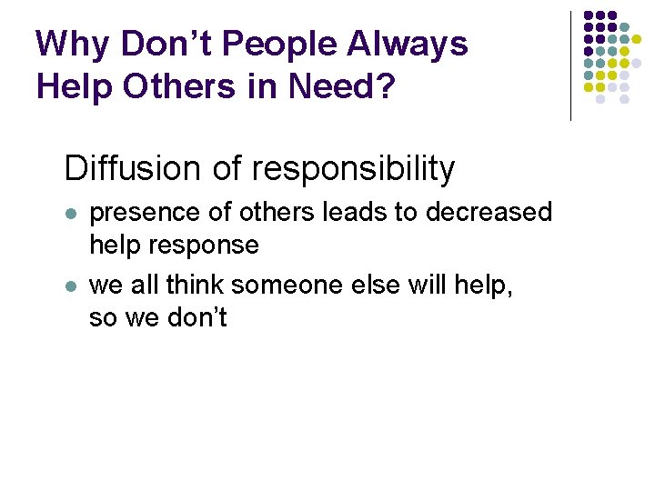 Why Don’t People Always Help Others in Need? Diffusion of responsibility l l presence