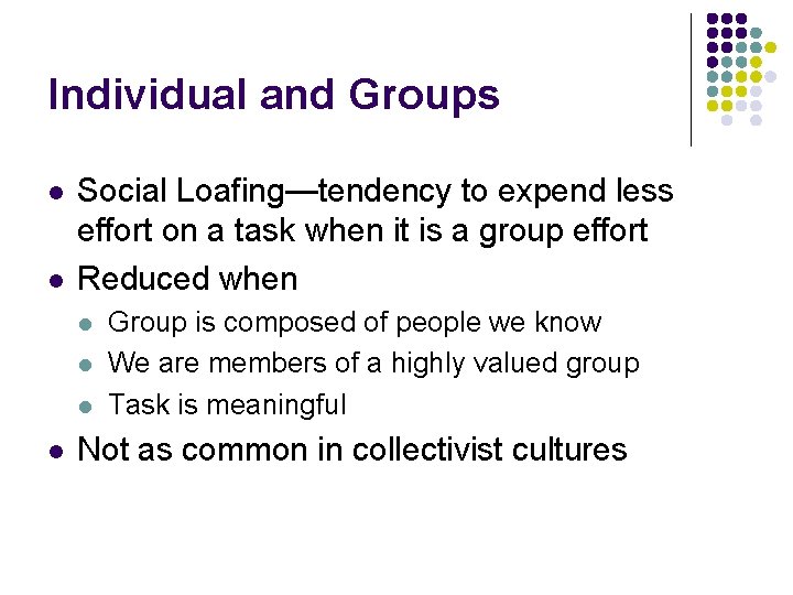 Individual and Groups l l Social Loafing—tendency to expend less effort on a task