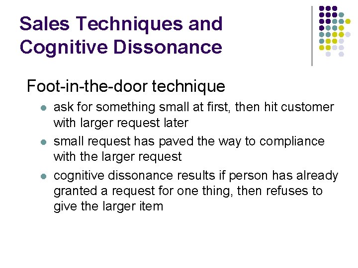 Sales Techniques and Cognitive Dissonance Foot-in-the-door technique l l l ask for something small