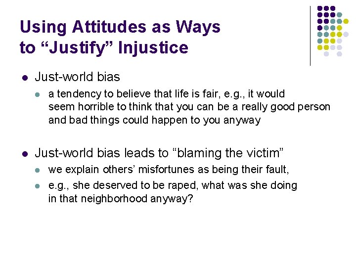 Using Attitudes as Ways to “Justify” Injustice l Just-world bias l l a tendency