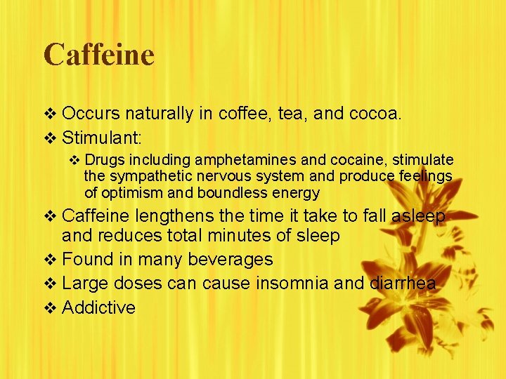 Caffeine v Occurs naturally in coffee, tea, and cocoa. v Stimulant: v Drugs including