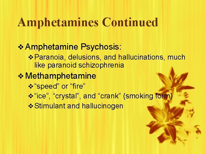 Amphetamines Continued v Amphetamine Psychosis: v Paranoia, delusions, and hallucinations, much like paranoid schizophrenia