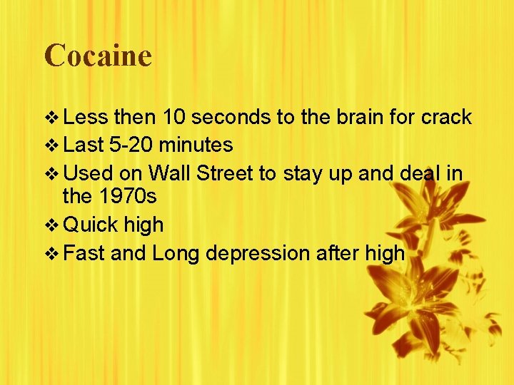 Cocaine v Less then 10 seconds to the brain for crack v Last 5